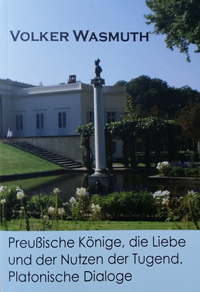 Preußische Könige, die Liebe und der Nutzen der Tugend. Platonische Dialoge